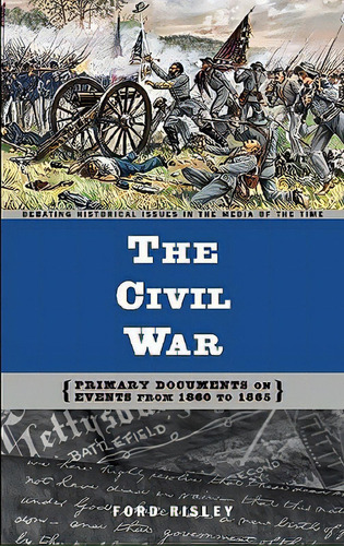 The Civil War: Primary Documents On Events From 1860 To 1865, De Risley, Ford. Editorial Greenwood Pub Group, Tapa Dura En Inglés