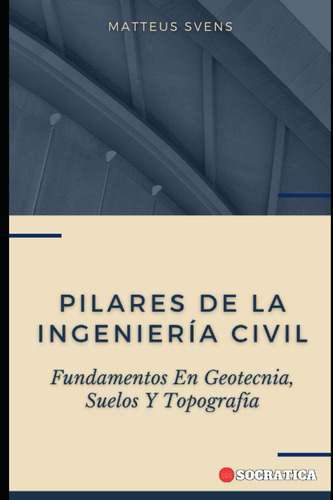 Pilares De La Ingeniería Civil: Fundamentos En Geotecn 6148q