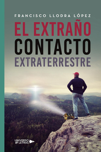 El Extraño Contacto Extraterrestre: No, de Llodra López, Francisco., vol. 1. Editorial Universo de Letras, tapa pasta blanda, edición 1 en español, 2023