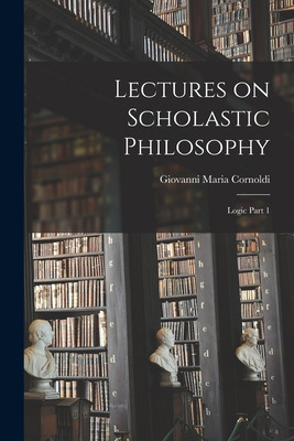 Libro Lectures On Scholastic Philosophy: Logic Part 1 - C...