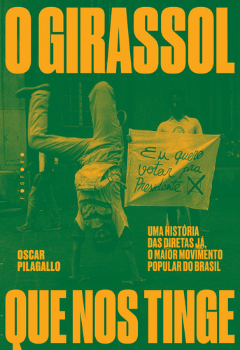 O Girassol Que Nos Tinge:: Uma História Das Diretas Já, O, De Pilagallo, Oscar. Editora Fosforo, Capa Mole Em Português