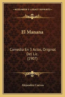 Libro El Manana : Comedia En 3 Actos, Original Del Lic. (...