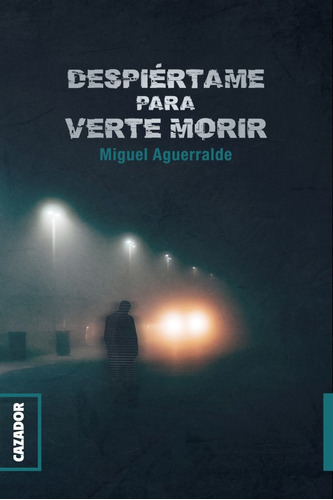 Despiértame Para Verte Morir, De Miguel Aguerralde. Editorial Cazador, Tapa Blanda En Español, 2018