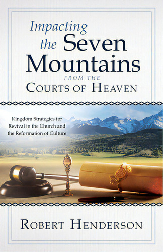 Impacting The Seven Mountains From The Courts Of Heaven: Kingdom Strategies For Revival In The Ch..., De Henderson, Robert. Editorial Destiny Image Inc, Tapa Blanda En Inglés