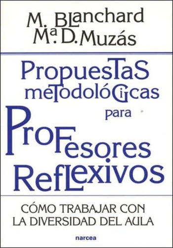 Propuestas Metodologicas Para Profesores Reflexivos, De Blanchard Gimenez, Mercedes. Editorial Narcea En Español