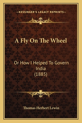 Libro A Fly On The Wheel: Or How I Helped To Govern India...