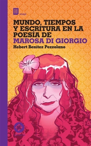 Mundo, Tiempos Y Escritura En La Poesia De Marosa Di Giorgio