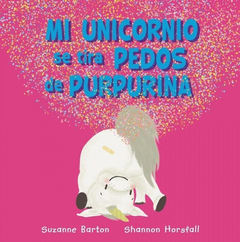 Libro: Mi Unicornio Se Tira Pedos De Purpurina. Barton, Suza