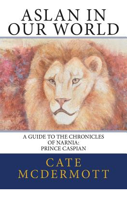 Libro Aslan In Our World: A Guide To The Chronicles Of Na...