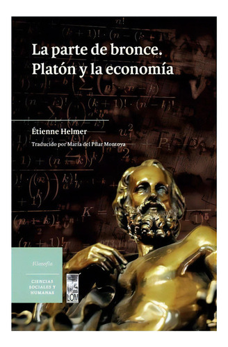 La Parte De Bronce. Platon Y La Economia, De Helmer, Etienne. Editorial Lom, Tapa Blanda En Español