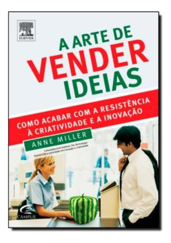 Arte De Vender Ideias, A: Arte De Vender Ideias, A, De Miller, Anne. Editora Campus Tecnico (elsevier), Capa Mole Em Português