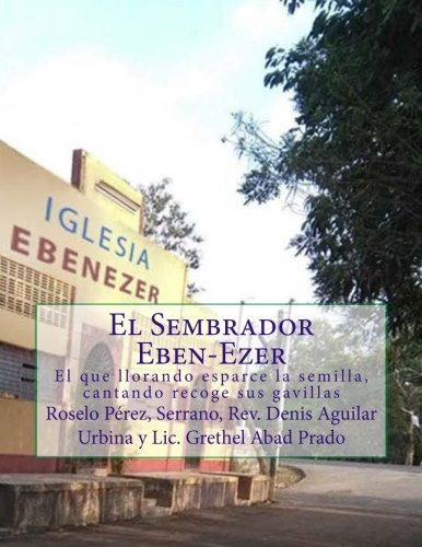 El Sembrador Eben-ezer: El Que Llorando Esparce La Semilla C