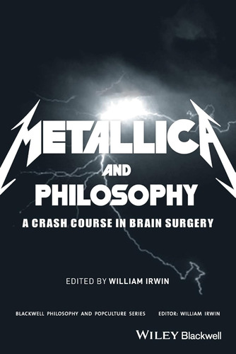 Metallica And Philosophy: A Crash Course In Brain Surgery: 5