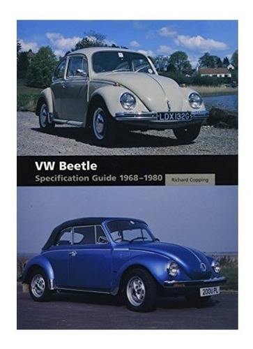 Vw Beetle Specification Guide 1968-1980 - Richard Copping...