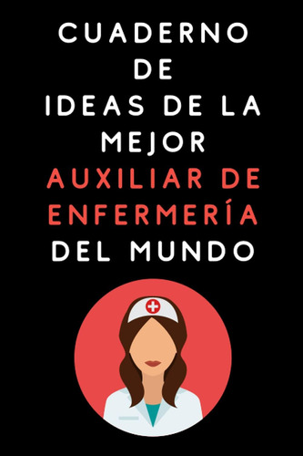 Libro: Cuaderno De Ideas De La Mejor Auxiliar De Enfermería 