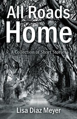Libro All Roads Home: A Collection Of Short Stories - Mey...
