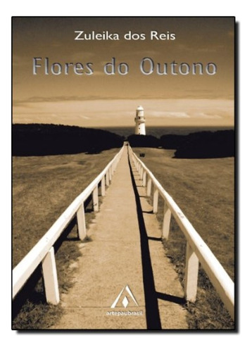 Flores Do Outono, De Zuleika Dos Reis. Editora Arte Paubrasil - Escrituras, Capa Mole Em Português