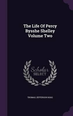 The Life Of Percy Bysshe Shelley Volume Two - Thomas Jeff...