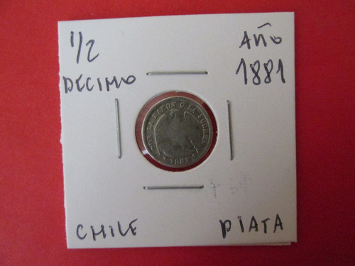 Antigua Moneda Chile 1/2 Decimo Plata Año 1881 Muy Escasa