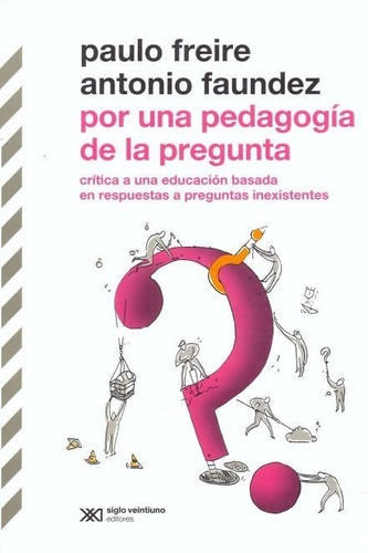 Libro: Por Una Pedagogía De La Pregunta / Freire - Faundez