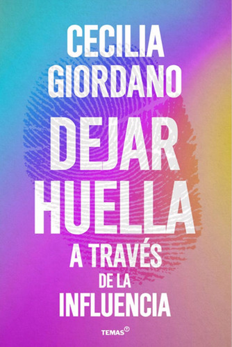 DEJAR HUELLA A TRAVES DE LA INFLUENCIA, de Cecilia Giordano. Editorial Temas Grupo Editorial, tapa blanda en español, 2023