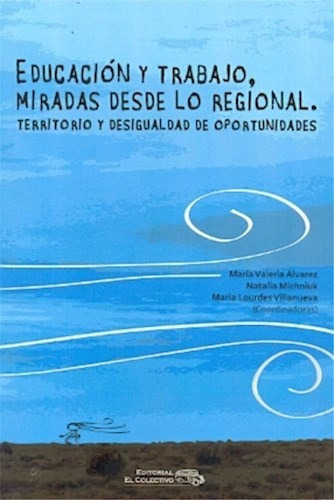 Educacion Y Trabajo Miradas Desde Lo Desigual - Vv Aa (lib 