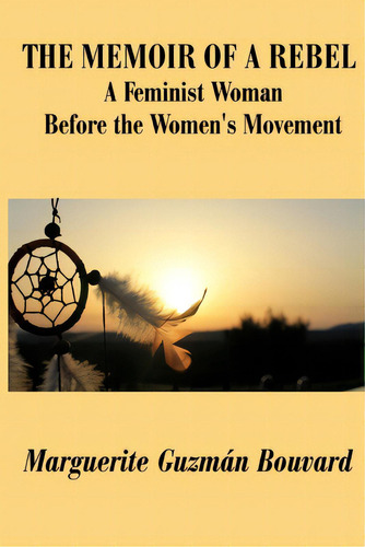 The Memoir Of A Rebel: A Feminist Woman Before The Women's Movement, De Bouvard, Marguerite Guzman. Editorial In Pubn, Tapa Blanda En Inglés