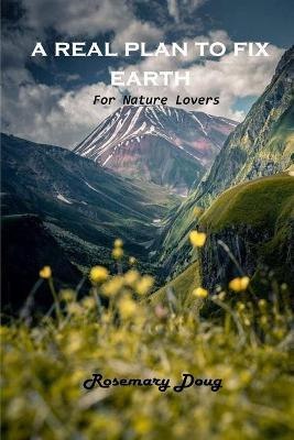 Libro A Real Plan To Fix Earth : For Nature Lovers - Rose...