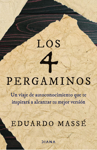 Los cuatro pergaminos: Un viaje de autoconocimiento que te inspirará a alcanzar tu mejor versión, de Eduardo Massé., vol. 1.0. Editorial Diana, tapa blanda, edición 1.0 en español, 2024