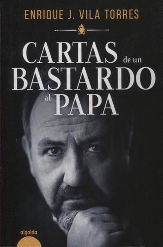 Cartas De Un Bastardo Al Papa - Enrique J. Vila Torr, De Enrique J. Vila Torres. Editorial Algaida En Español