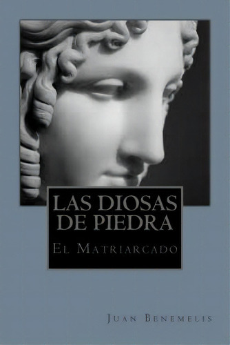 Las Diosas De Piedra, De Juan Benemelis. Editorial Createspace Independent Publishing Platform, Tapa Blanda En Español