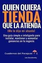 Comprar Libro: Quien Quiera Tienda, Que La Atienda (me Lo Dijo Mi Ab