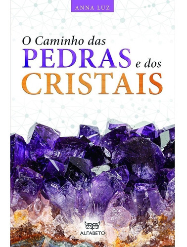 O Caminho Das Pedras E Dos Cristais / Anna Luz