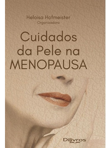 Livro Cuidados Da Pele Na Menopausa, 1ª Edição 2023, De Heloisa Hofmeister. Editora Di Livros, Capa Dura, Edição 1 Em Português, 2023