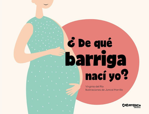 De Que Barriga Naci Yo, De Del Rio Garcia, Virginia. Editorial Carambuco Ediciones, Tapa Dura En Español