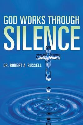 Libro God Works Through Silence - Robert A Russell