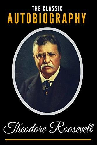 Book : The Classic Autobiography Of Theodore Roosevelt -...