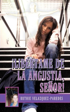 Libro Libertame De La Angustia, Senor! - Ruthie Velazquez...