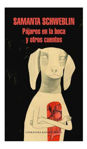 Pajaros En La Boca Y Otros - Samanta Schweblin - Lrh Libro