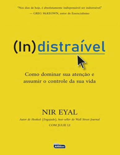 Indistraível: Como Dominar Sua Atenção E Assumir O Controle De Sua Vida, De Eyal, Nir. Editora Alfacon Concursos Publicos, Capa Mole Em Português