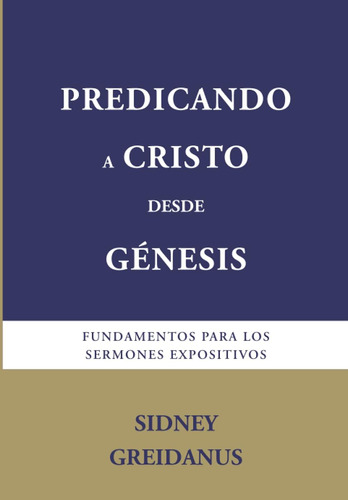 Libro: Predicando A Cristo Desde Genesis: Fundamentos Para L