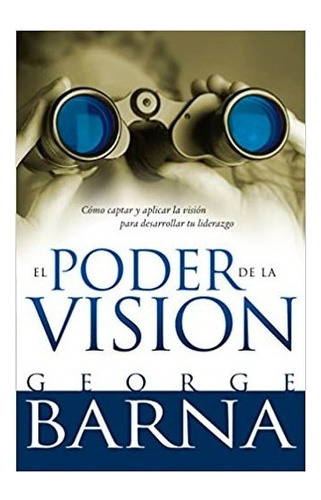 El Poder De La Vision - George Barna 