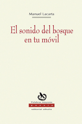 El sonido del bosque en tu móvil, de Lacarta, Manuel. Editorial Alhulia, S.L., tapa blanda en español