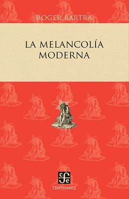 La Melancolía Moderna - Roger Bartra