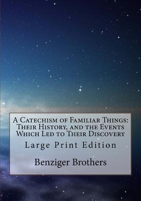 Libro A Catechism Of Familiar Things : Their History, And...