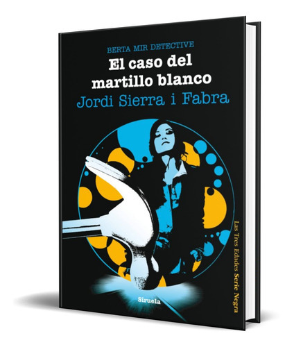 El Caso Del Martillo Blanco, De Jordi Sierra I Fabra. Editorial Siruela, Tapa Blanda En Español, 2013