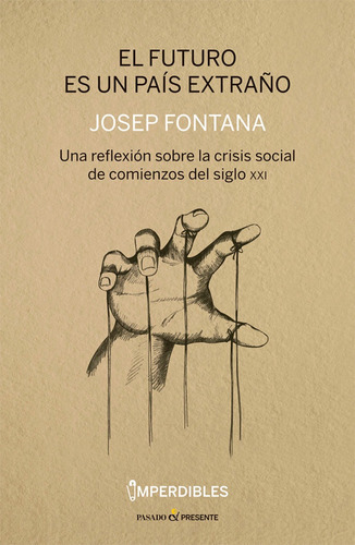 El Futuro Es Un Paãâs Extraãâ»o, De Fontana Lçzaro, Josep. Editorial Pasado Y Presente, Tapa Blanda En Español