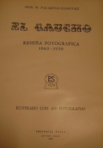 Paladino Giménez: El Gaucho. Reseña Fotográfica. 186&-.