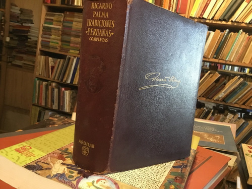 Ricardo Palma Tradiciones Peruanas Completas Aguilar 1964