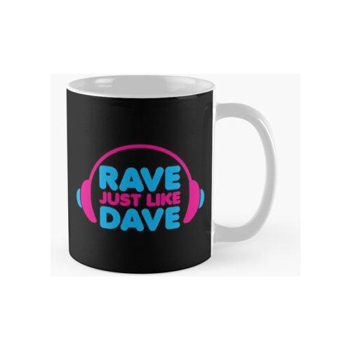 Taza Rave Like Dave Cita De Música Calidad Premium